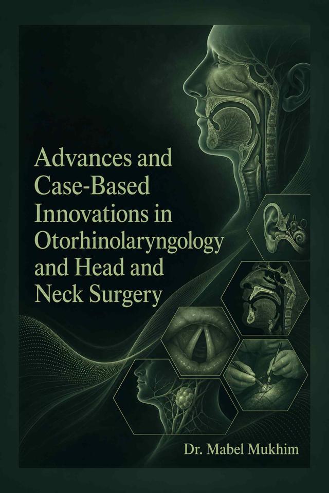 Front cover of Advances and Case-Based Innovations in Otorhinolaryngology and Head and Neck Surgery by Dr. Mabel Mukhim