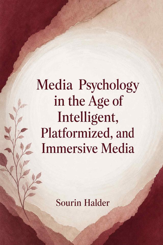 Front cover of Media Psychology in the Age of Intelligent, Platformized, and Immersive Media by Sourin Halder