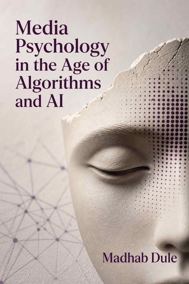 Front cover of Media Psychology in the Age of Algorithms and AI by Madhab Dule