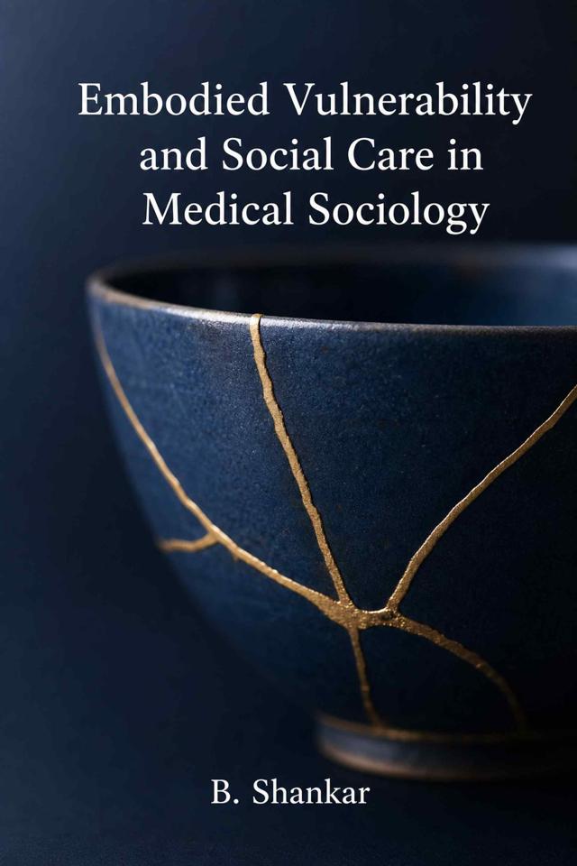 Front cover of Embodied Vulnerability and Social Care in Medical Sociology by B. Shankar