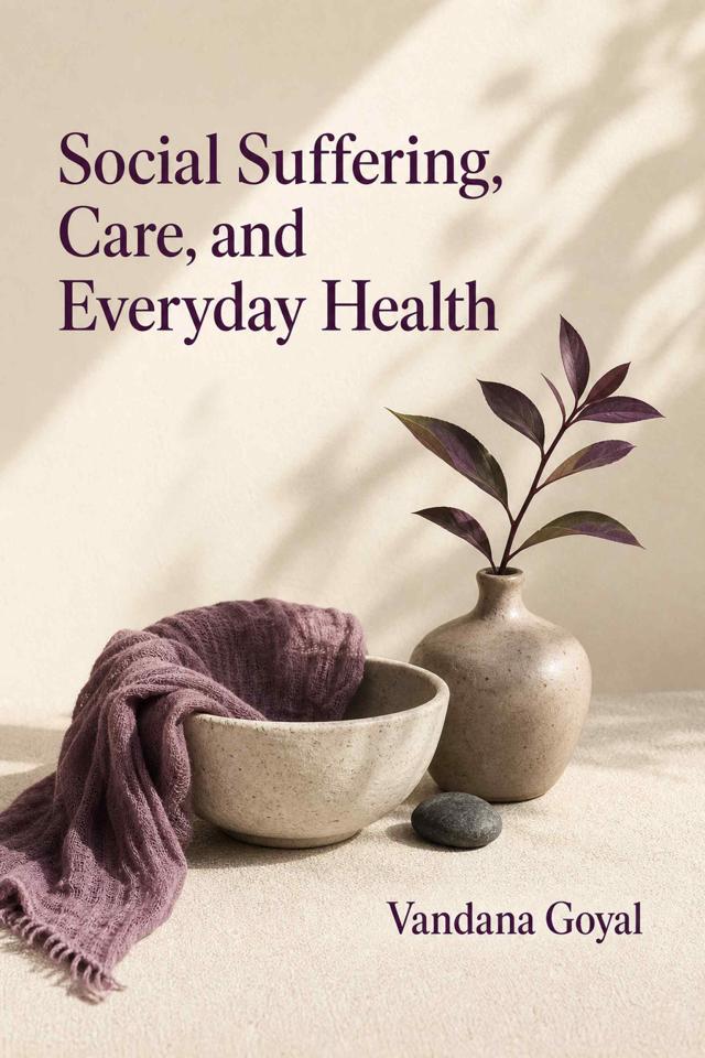 Front cover of Social Suffering, Care, and Everyday Health by Vandana Goyal