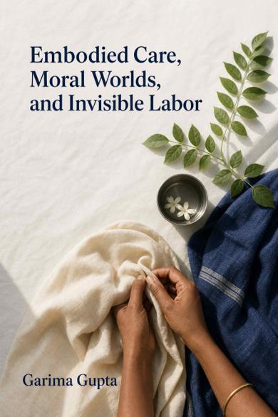 Cover of Embodied Care, Moral Worlds, and Invisible Labor