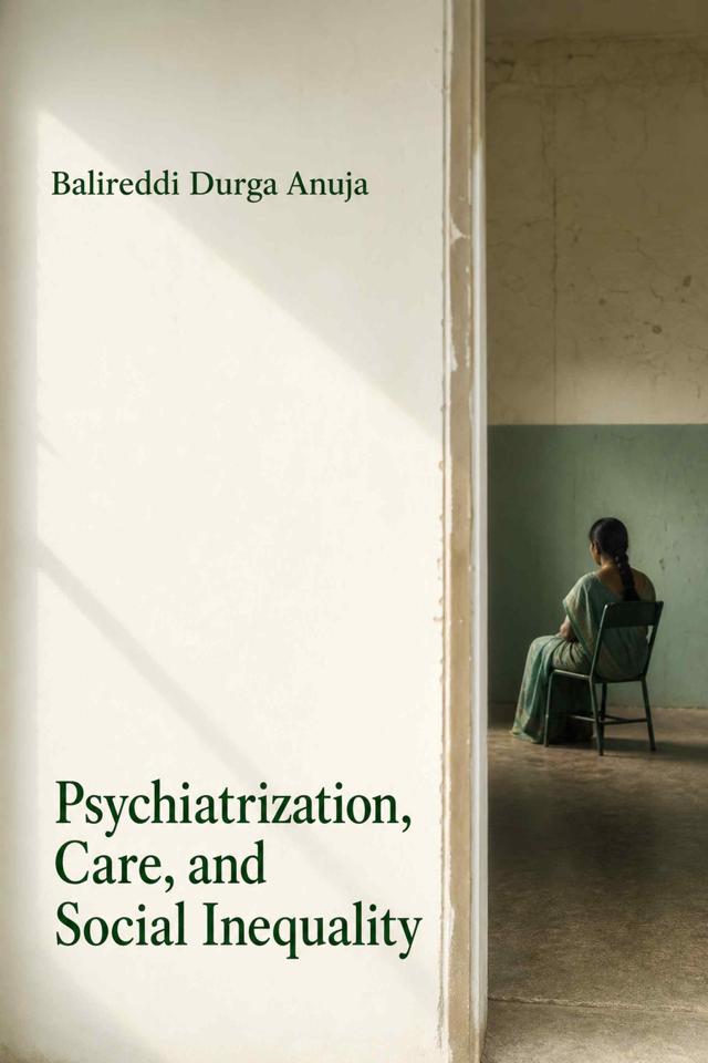Front cover of Psychiatrization, Care, and Social Inequality by Balireddi Durga Anuja