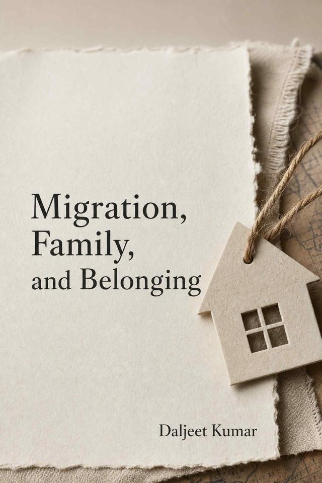 Front cover of Migration, Family, and Belonging by Daljeet Kumar