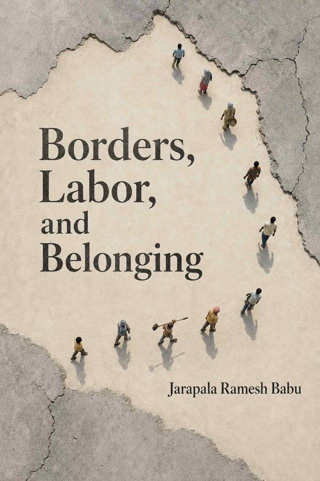 Front cover of Borders, Labor, and Belonging by Jarapala Ramesh Babu