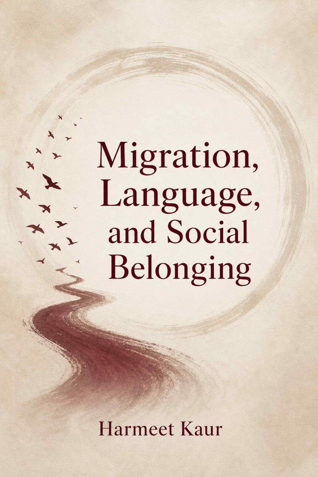 Front cover of Migration, Language, and Social Belonging by Harmeet Kaur