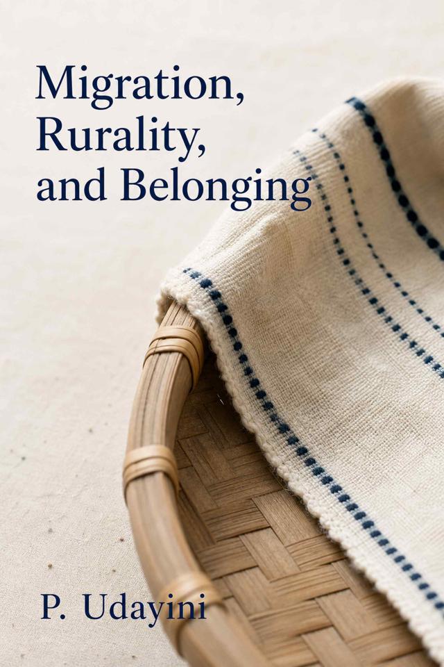 Front cover of Migration, Rurality, and Belonging by P. Udayini