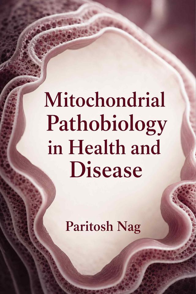Front cover of Mitochondrial Pathobiology in Health and Disease by Paritosh Nag