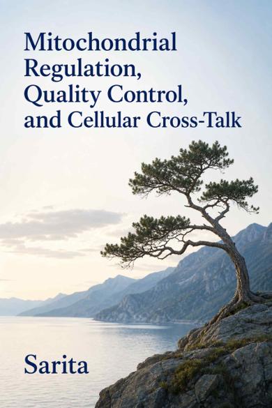 Cover of Mitochondrial Regulation, Quality Control, and Cellular Cross-Talk
