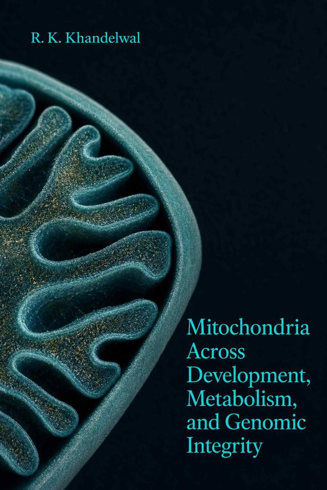 Front cover of Mitochondria Across Development, Metabolism, and Genomic Integrity by R. K. Khandelwal