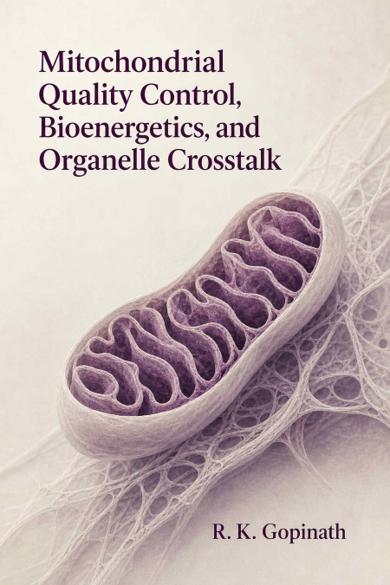 Cover of Mitochondrial Quality Control, Bioenergetics, and Organelle Crosstalk