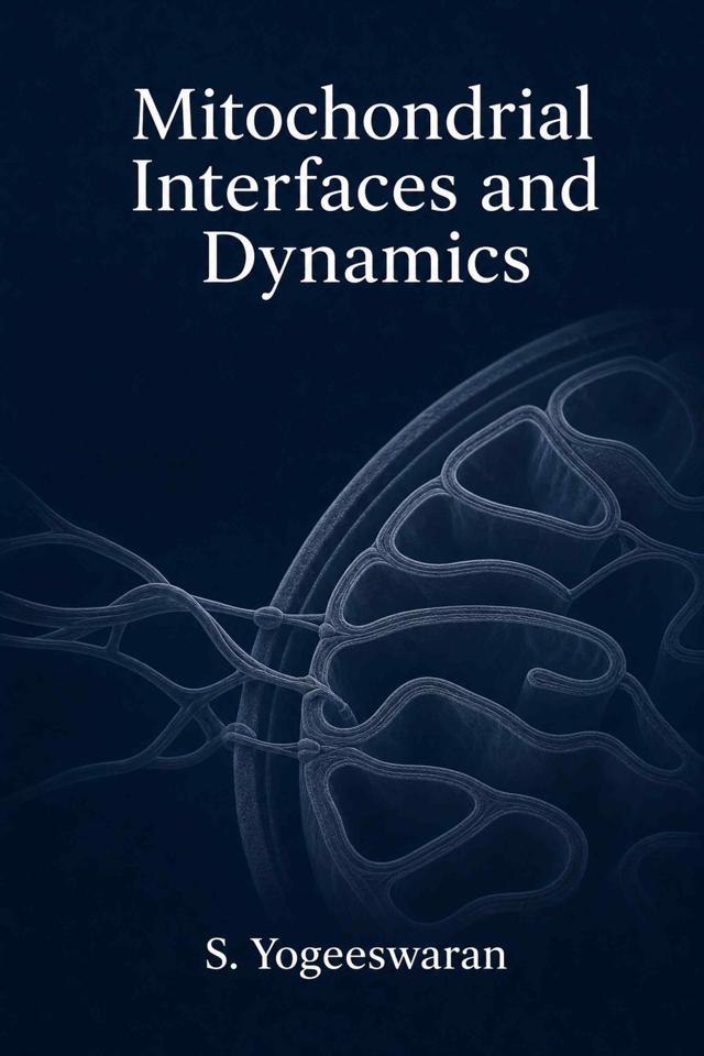 Front cover of Mitochondrial Interfaces and Dynamics by S. Yogeeswaran