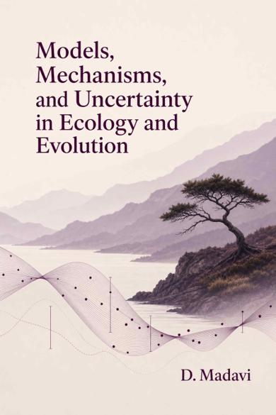 Cover of Models, Mechanisms, and Uncertainty in Ecology and Evolution