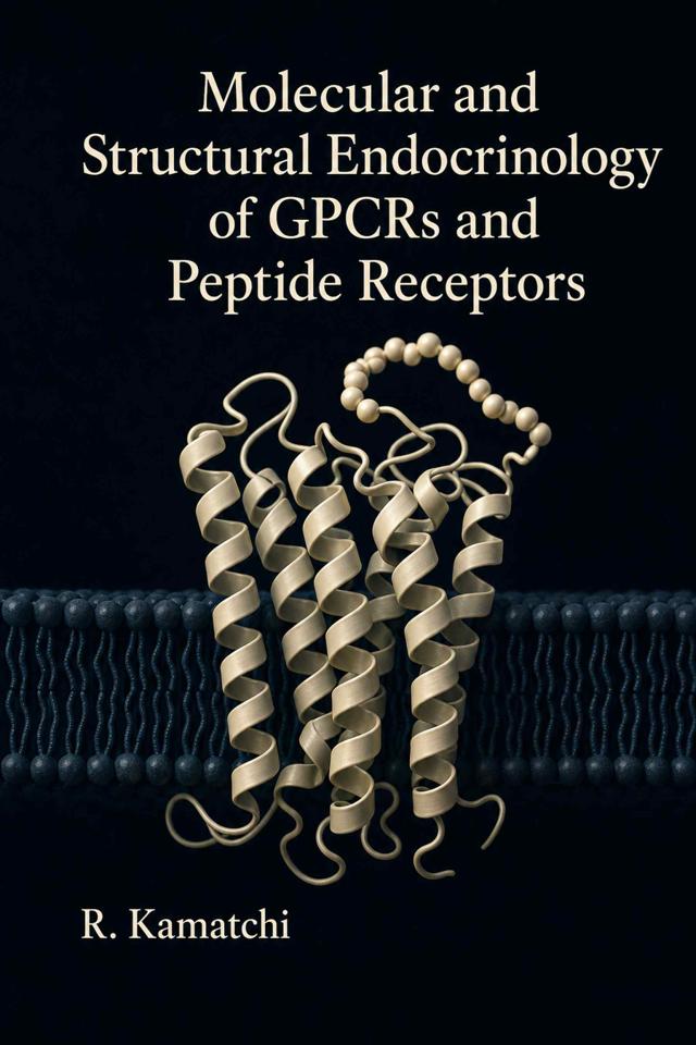 Front cover of Molecular and Structural Endocrinology of GPCRs and Peptide Receptors by R. Kamatchi