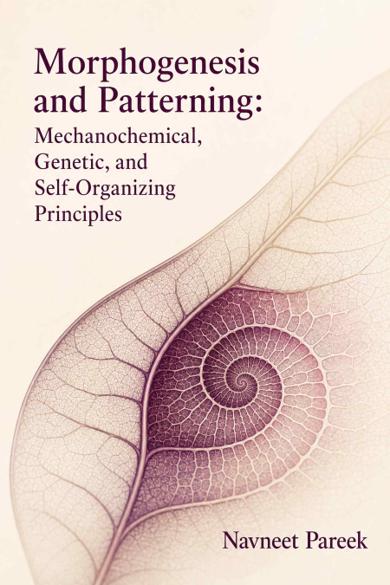 Cover of Morphogenesis and Patterning: Mechanochemical, Genetic, and Self-Organizing Principles