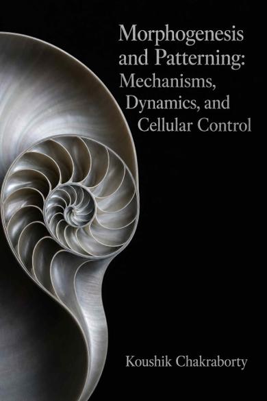 Cover of Morphogenesis and Patterning: Mechanisms, Dynamics, and Cellular Control