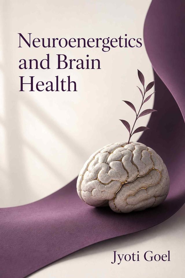 Front cover of Neuroenergetics and Brain Health by Jyoti Goel