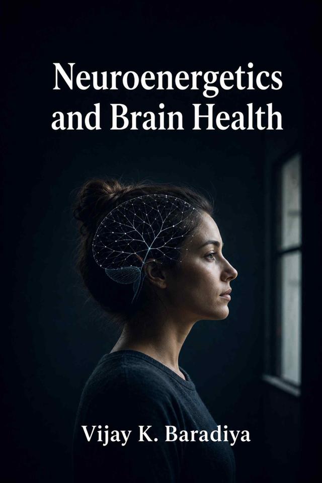 Front cover of Neuroenergetics and Brain Health by Vijay K. Baradiya