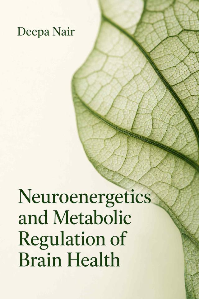 Front cover of Neuroenergetics and Metabolic Regulation of Brain Health by Deepa Nair