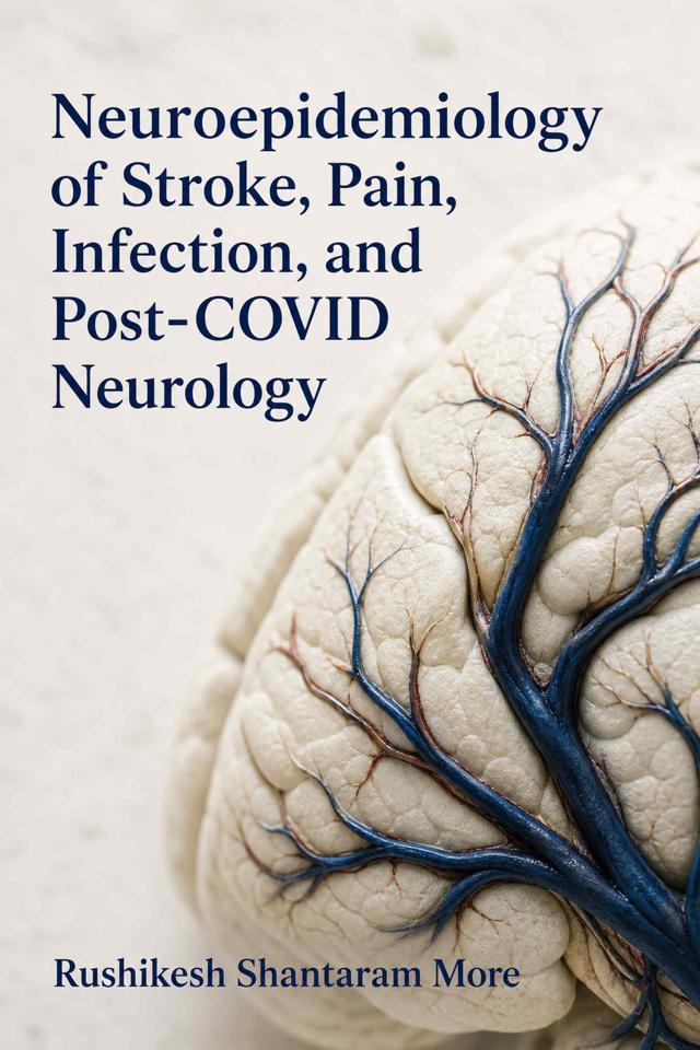 Front cover of Neuroepidemiology of Stroke, Pain, Infection, and Post-COVID Neurology by Rushikesh Shantaram More