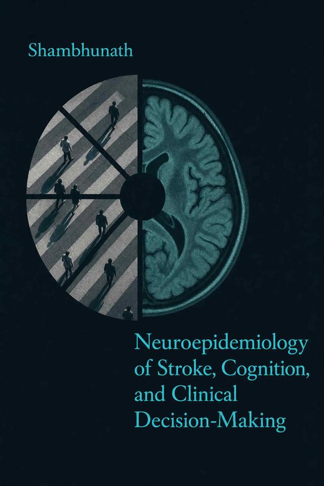 Front cover of Neuroepidemiology of Stroke, Cognition, and Clinical Decision-Making by Shambhunath