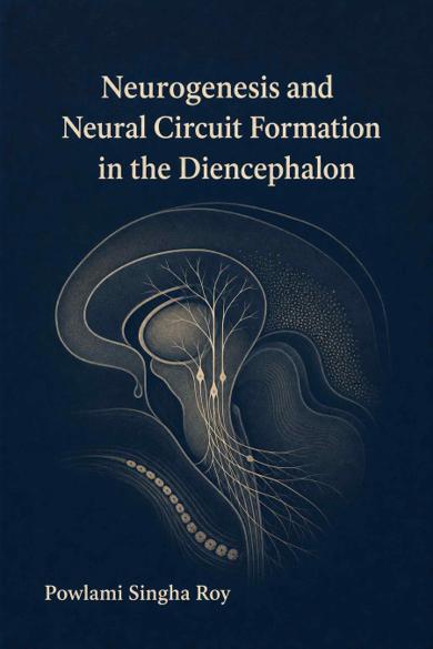 Cover of Neurogenesis and Neural Circuit Formation in the Diencephalon