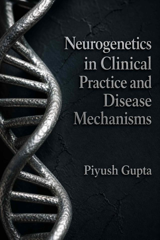 Front cover of Neurogenetics in Clinical Practice and Disease Mechanisms by Piyush Gupta