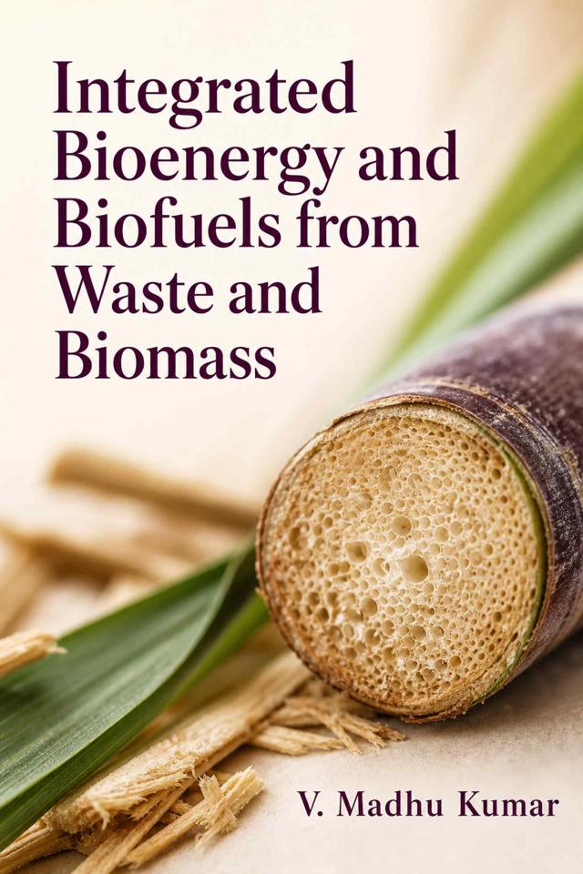 Front cover of Integrated Bioenergy and Biofuels from Waste and Biomass by V. Madhu Kumar