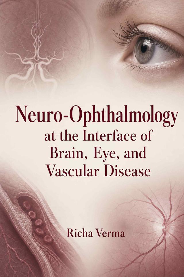 Front cover of Neuro-Ophthalmology at the Interface of Brain, Eye, and Vascular Disease by Richa Verma