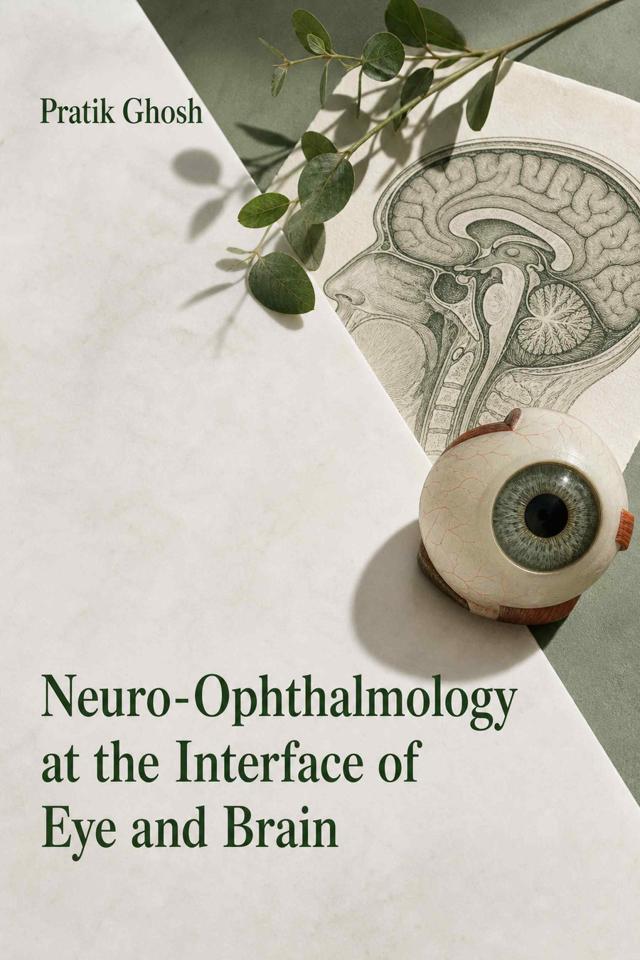Front cover of Neuro-Ophthalmology at the Interface of Eye and Brain by Pratik Ghosh