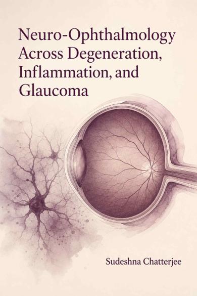 Cover of Neuro-Ophthalmology Across Degeneration, Inflammation, and Glaucoma