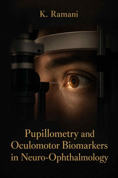 Cover of Pupillometry and Oculomotor Biomarkers in Neuro-Ophthalmology