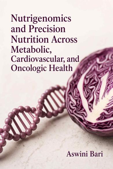 Cover of Nutrigenomics and Precision Nutrition Across Metabolic, Cardiovascular, and Oncologic Health