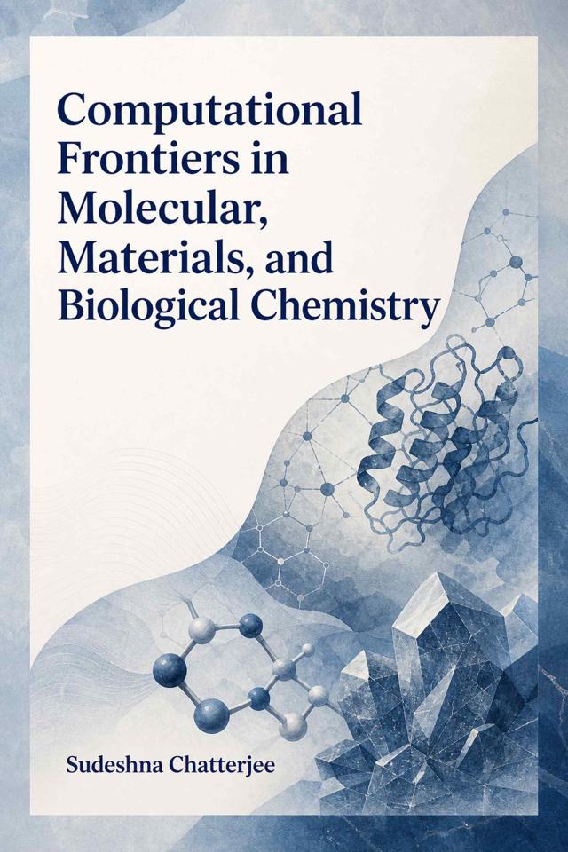 Front cover of Computational Frontiers in Molecular, Materials, and Biological Chemistry by Sudeshna Chatterjee