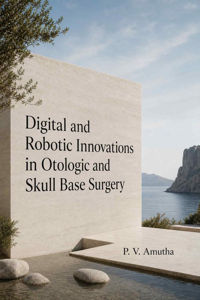 Front cover of Digital and Robotic Innovations in Otologic and Skull Base Surgery by P. V. Amutha