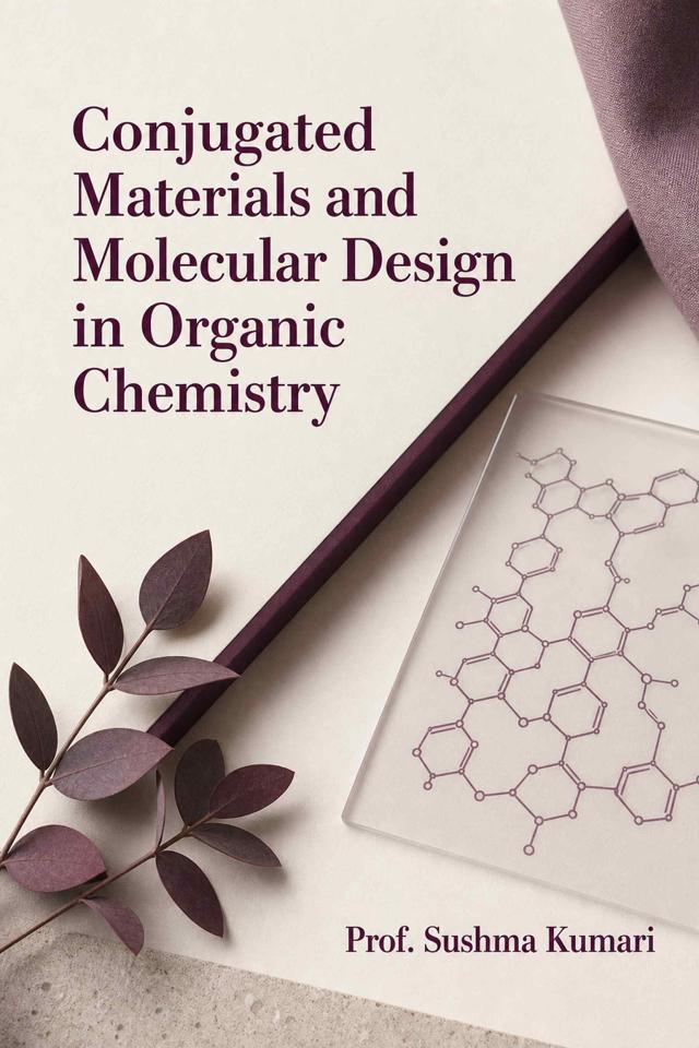 Front cover of Conjugated Materials and Molecular Design in Organic Chemistry by Prof. Sushma Kumari