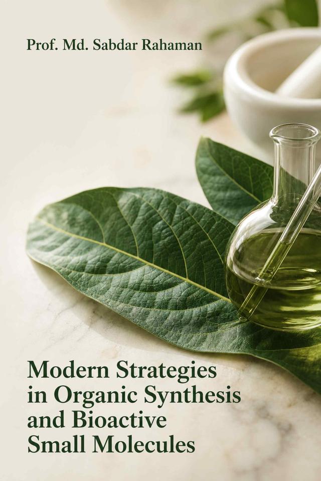 Front cover of Modern Strategies in Organic Synthesis and Bioactive Small Molecules by Prof. Md. Sabdar Rahaman