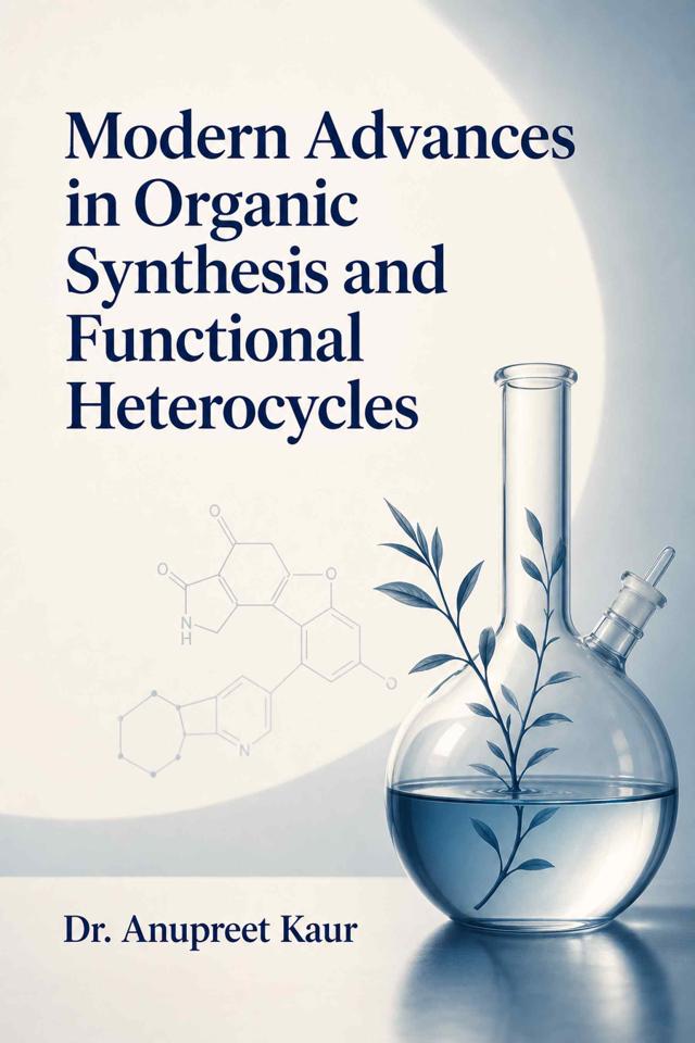 Front cover of Modern Advances in Organic Synthesis and Functional Heterocycles by Dr. Anupreet Kaur