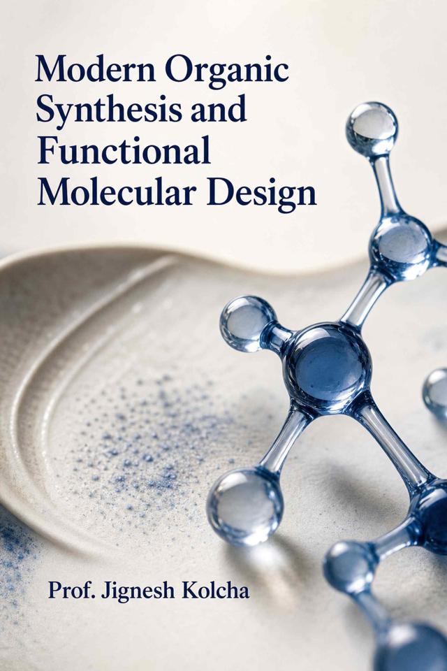 Front cover of Modern Organic Synthesis and Functional Molecular Design by Prof. Jignesh Kolcha