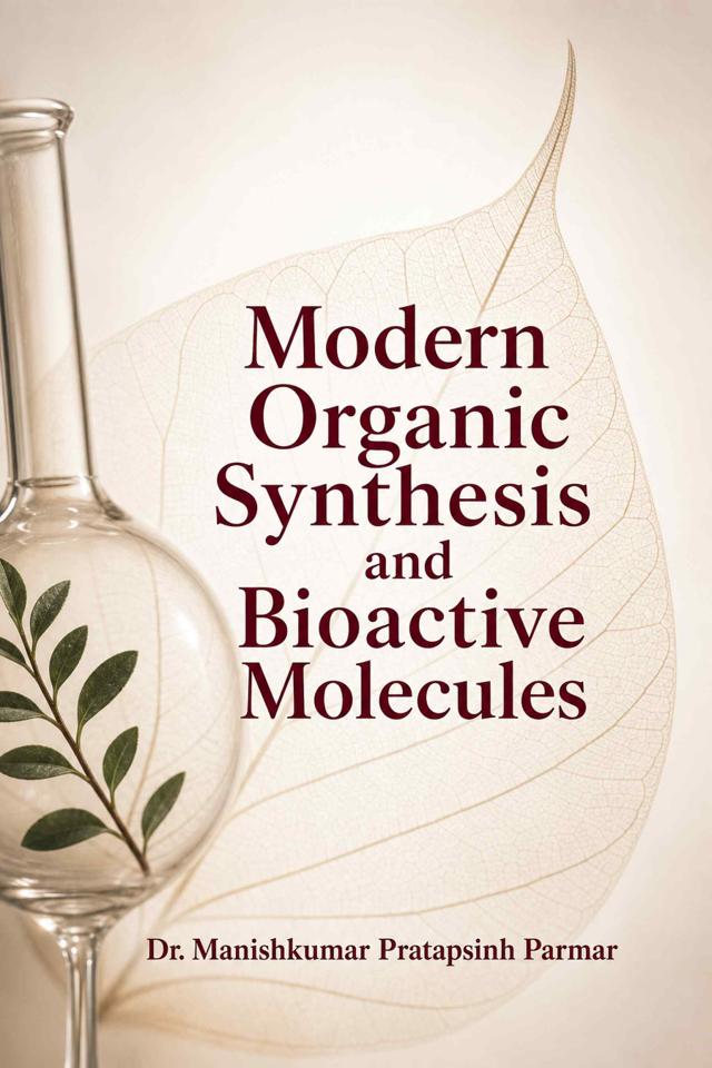 Front cover of Modern Organic Synthesis and Bioactive Molecules by Dr. Manishkumar Pratapsinh Parmar