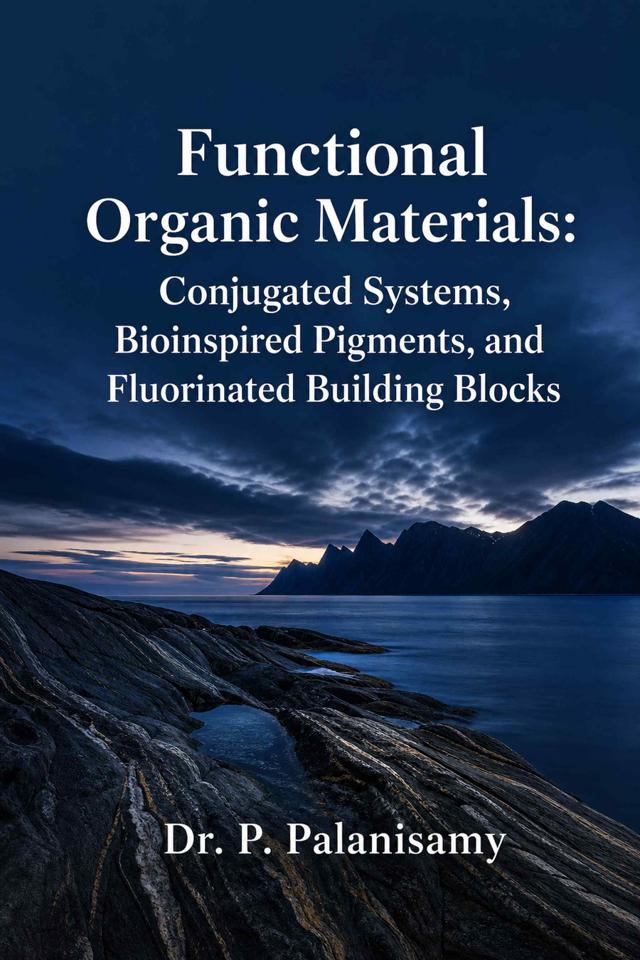 Front cover of Functional Organic Materials: Conjugated Systems, Bioinspired Pigments, and Fluorinated Building Blocks by Dr. P. Palanisamy