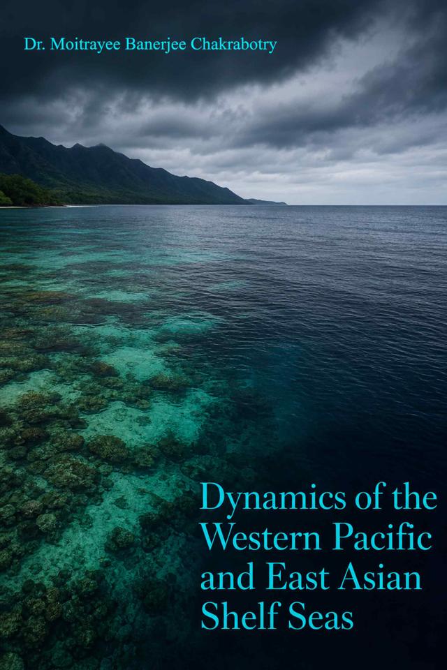 Front cover of Dynamics of the Western Pacific and East Asian Shelf Seas by Dr. Moitrayee Banerjee Chakrabotry