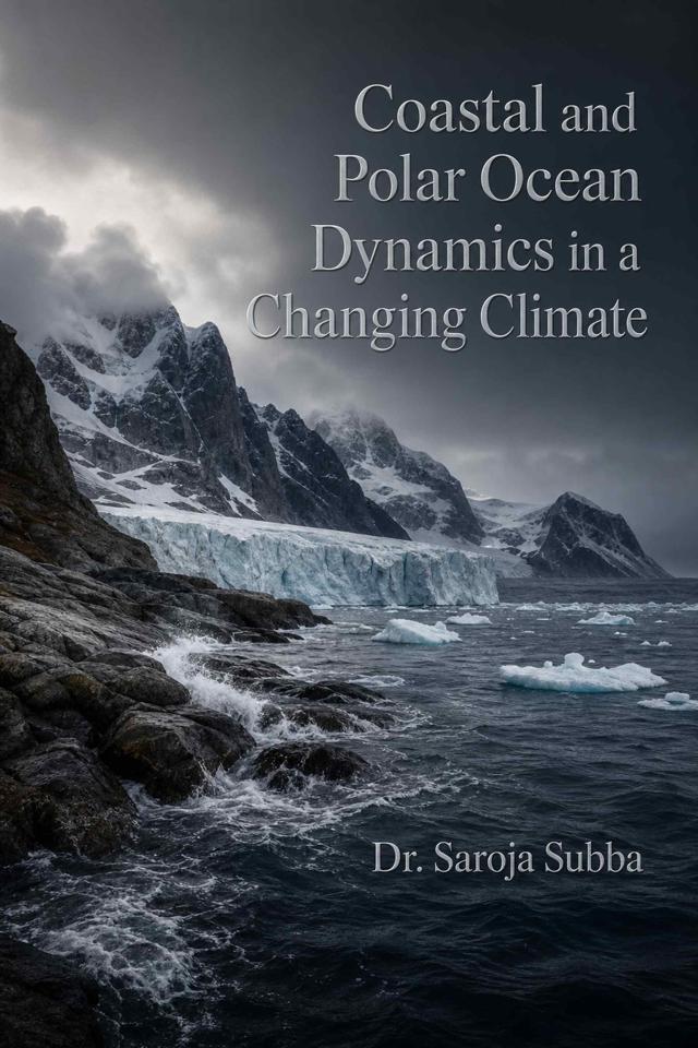 Front cover of Coastal and Polar Ocean Dynamics in a Changing Climate by Dr. Saroja Subba