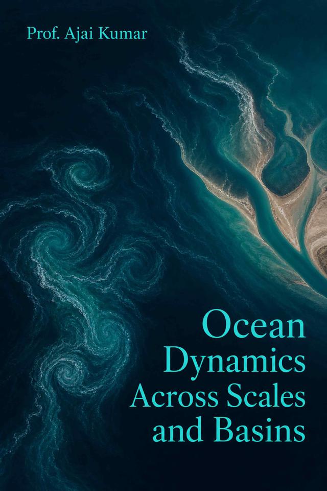 Front cover of Ocean Dynamics Across Scales and Basins by Prof. Ajai Kumar