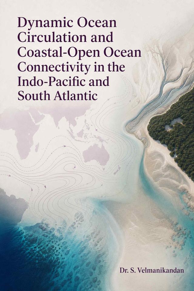 Front cover of Dynamic Ocean Circulation and Coastal-Open Ocean Connectivity in the Indo-Pacific and South Atlantic by Dr. S. Velmanikandan