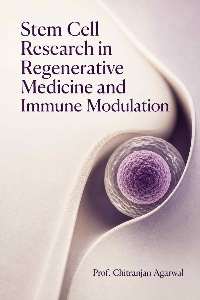 Front cover of Stem Cell Research in Regenerative Medicine and Immune Modulation by Prof. Chitranjan Agarwal