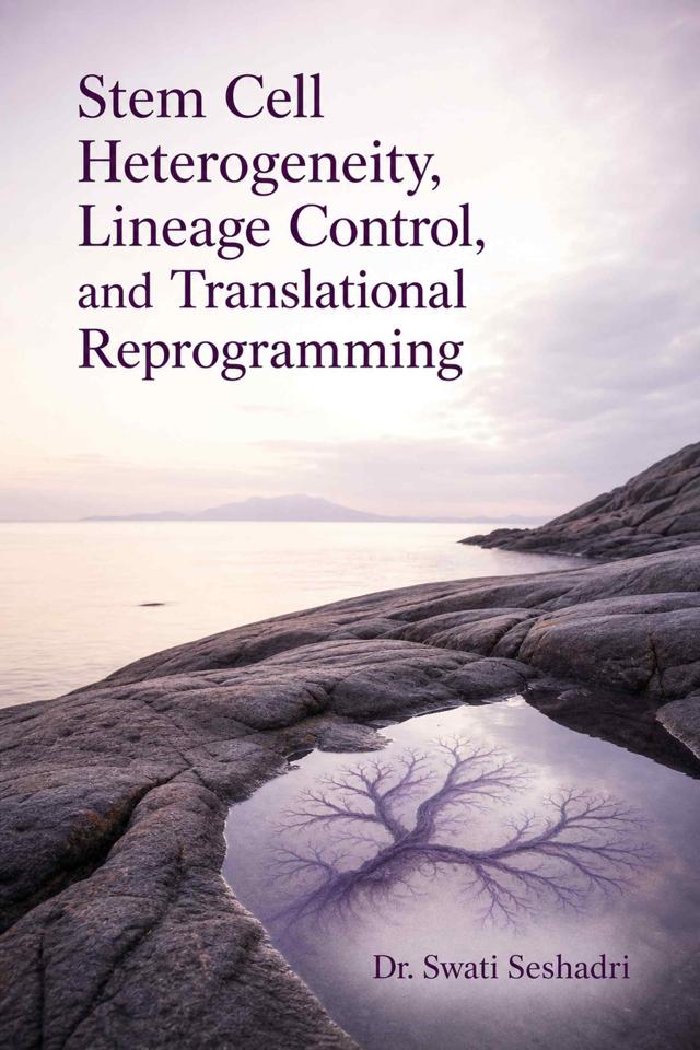 Front cover of Stem Cell Heterogeneity, Lineage Control, and Translational Reprogramming by Dr. Swati Seshadri