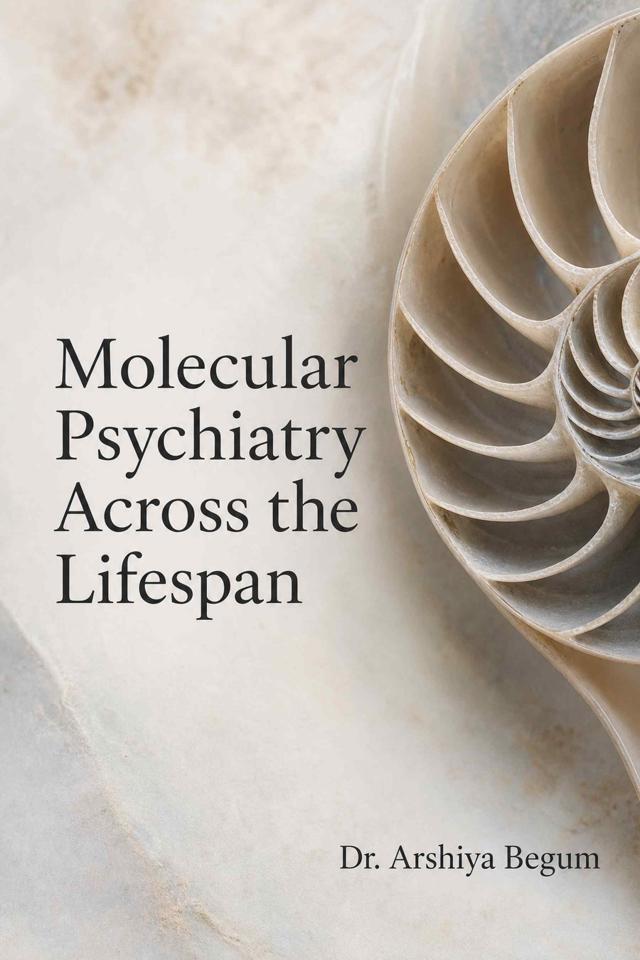 Front cover of Molecular Psychiatry Across the Lifespan by Dr. Arshiya Begum