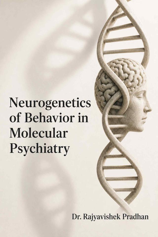 Front cover of Neurogenetics of Behavior in Molecular Psychiatry by Dr. Rajyavishek Pradhan