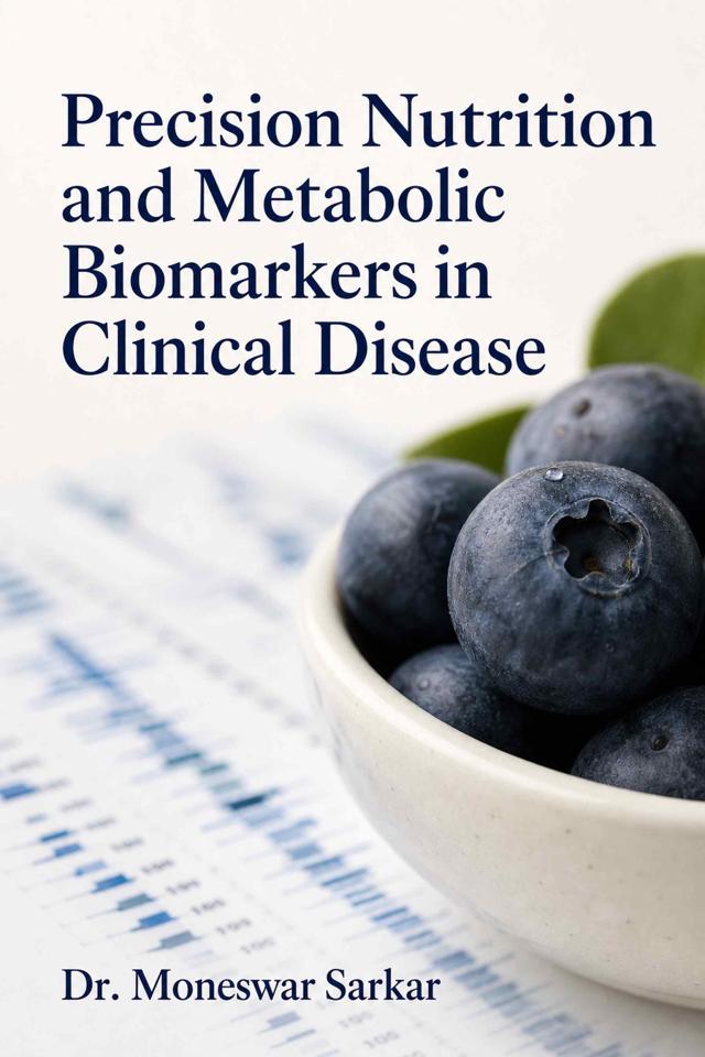 Front cover of Precision Nutrition and Metabolic Biomarkers in Clinical Disease by Dr. Moneswar Sarkar